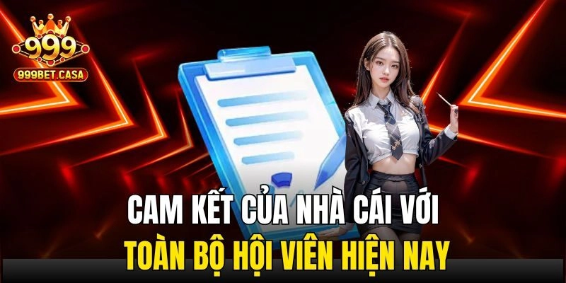 Cam kết của nhà cái với toàn bộ hội viên hiện nay