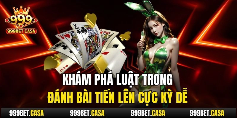 Khám phá luật trong đánh bài tiến lên cực kỳ dễ
