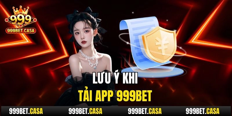 Lưu ý khi tải app 999bet