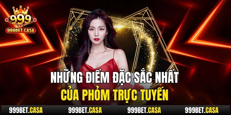 Những điểm đặc sắc nhất của Phỏm trực tuyến