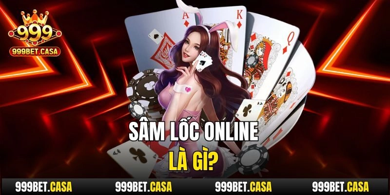 Sâm lốc online là gì?