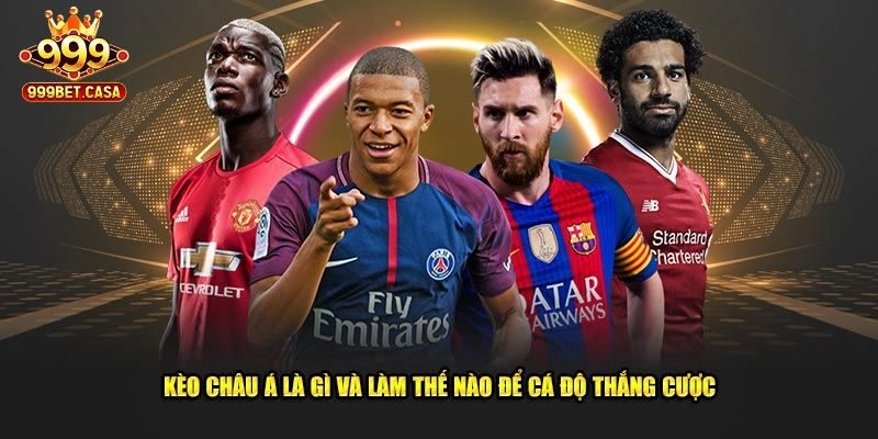 Kèo Châu Á – Hình Thức Cược Đẳng Cấp Tại Nhà Cái 999bet